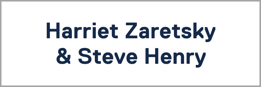 Harriet Zaretsky & Steve Henry