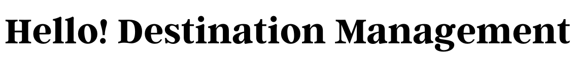 Hello! Destination Managemnet