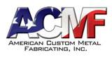 American Custom Metal Fabricating, inc.