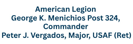 American Legion George K. Menichios Post 324, Commander Peter J. Vergados, Major, USAF (Ret)