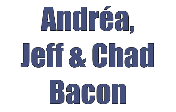 Andréa, Jeff & Chad Bacon