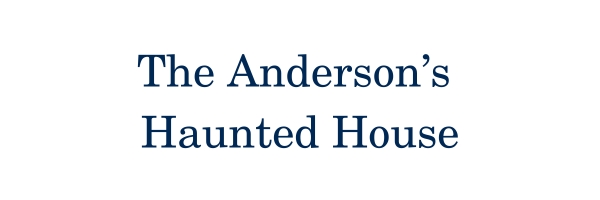 The Anderson's Haunted House