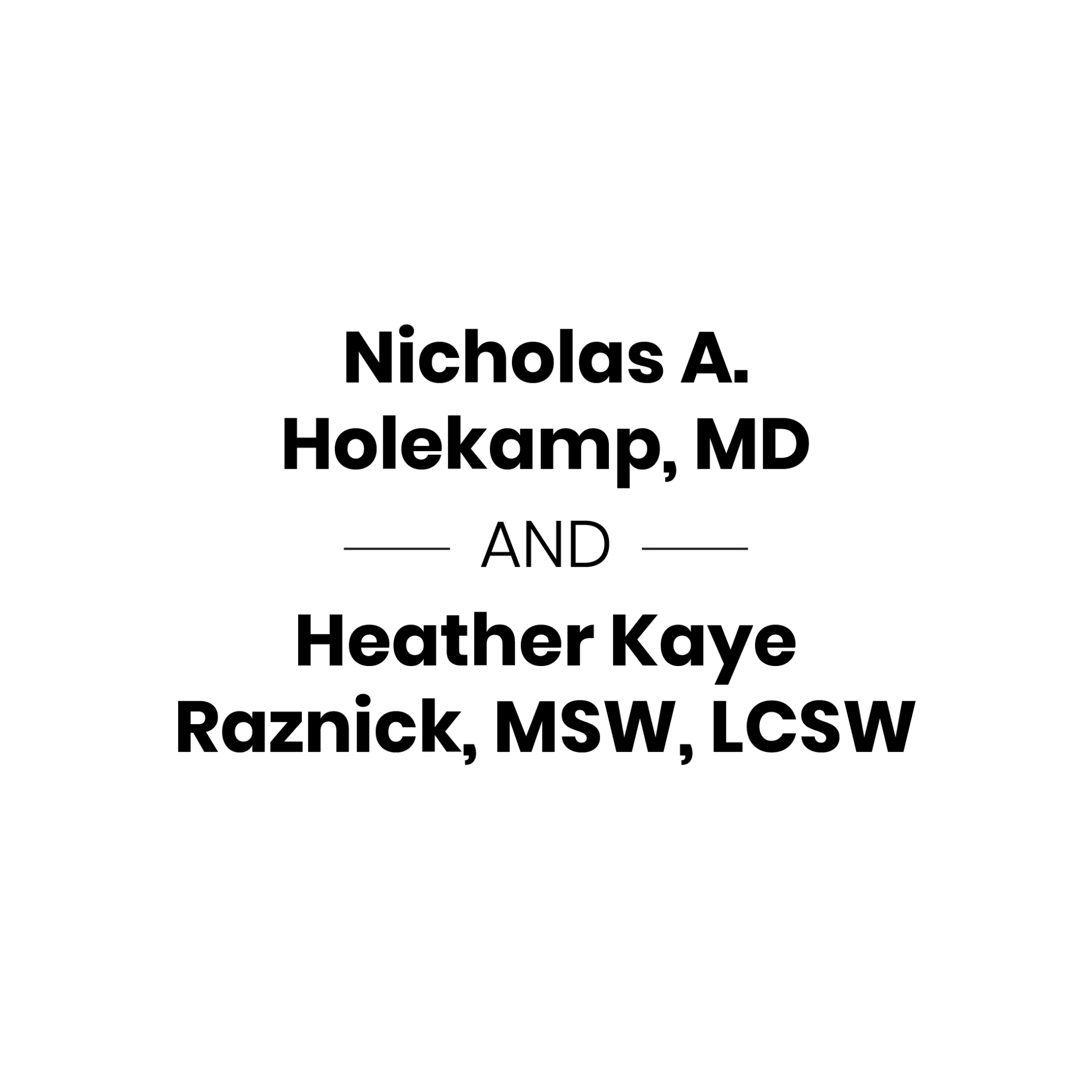 Nicholas A. Holekamp, MD and Heather Kaye Raznick, MSW, LCSW