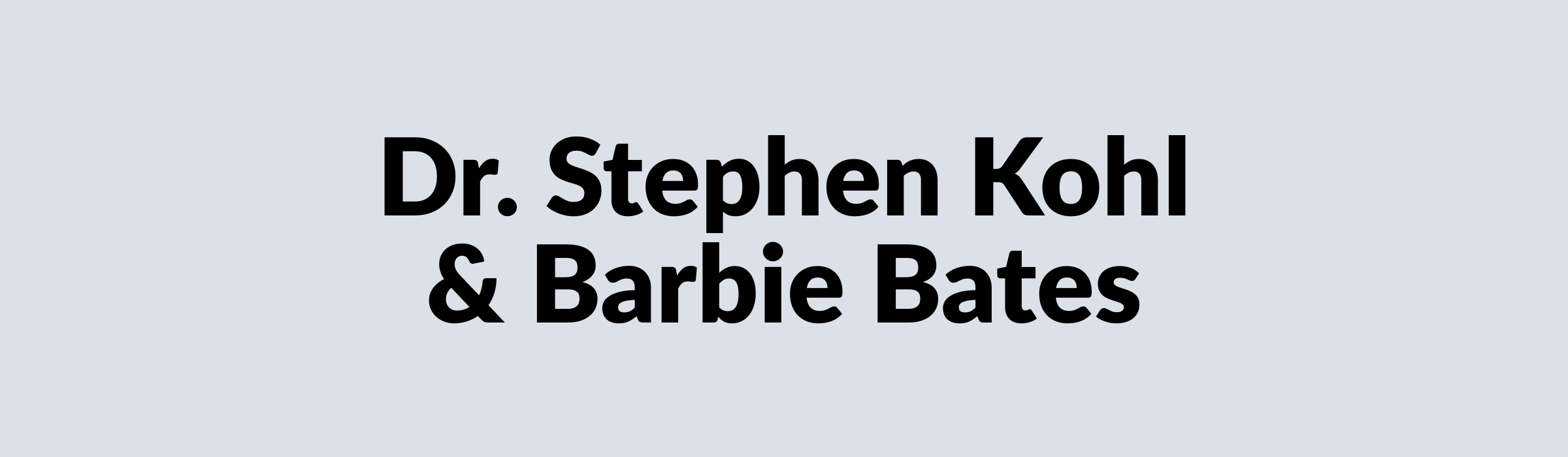 Dr. Stephen Kohl & Barbie Bates