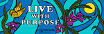 Live with Purpose...