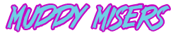 Muddy Misers