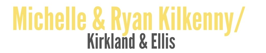 Michelle & Ryan Kilkenny/ Kirkland & Ellis
