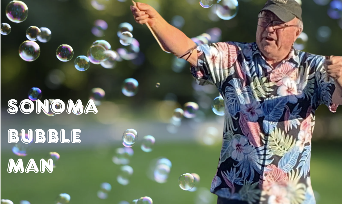 Chip, Sonoma Bubble Man