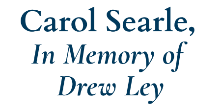 Carol Searle, In Memory of Drew Ley