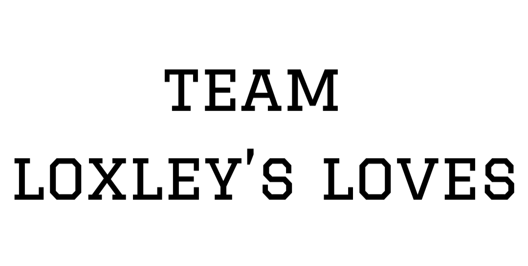 Team Loxley's Loves
