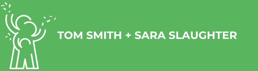 Tom Smith + Sara Slaughter