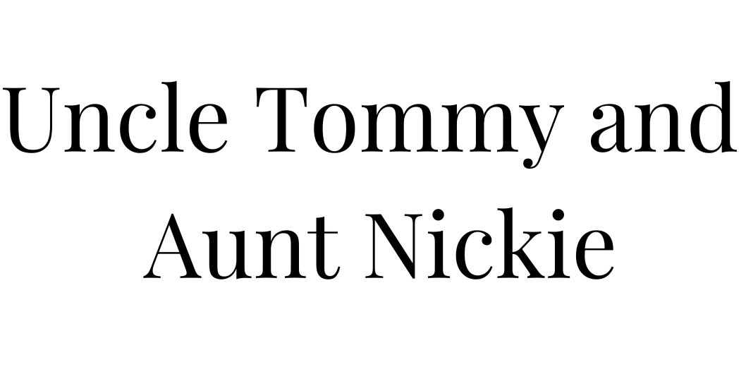 Uncle Tommy and Aunt Nickie