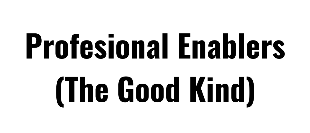 Professional Enablers (The Good Kind)